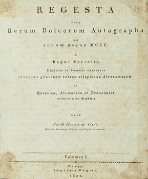 Regesta sive Rerum Boicarum autograpaha ad annum usque 1300 e regni Scriniis...terrae stirpisque..Bavarica, Alemanica et Franconica....