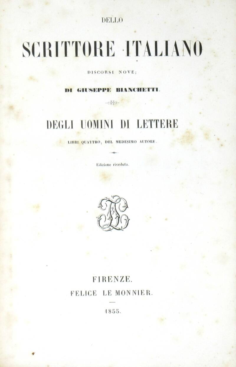 Dello scrittore italiano. Discorso Nove... Degli uomini di lettere, Libri quattro del medesimo autore. Edizione riveduta. Dello scrittore italiano. Discorso Nove... Degli uomini di lettere, Libri quattro del medesimo autore. Edizione riveduta.