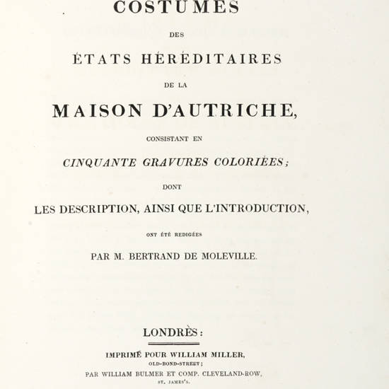 The Costume of the hereditary states of the house of Austria, displayed in fifty coloures engravings; with descriptions and an introduction...Translated by R.C. Dallas. (Testo inglese-francese). The Costume of the hereditary states of the house of Austria, displayed in fifty coloures engravings; with descriptions and an introduction...Translated by R.C. Dallas. (Testo inglese-francese).