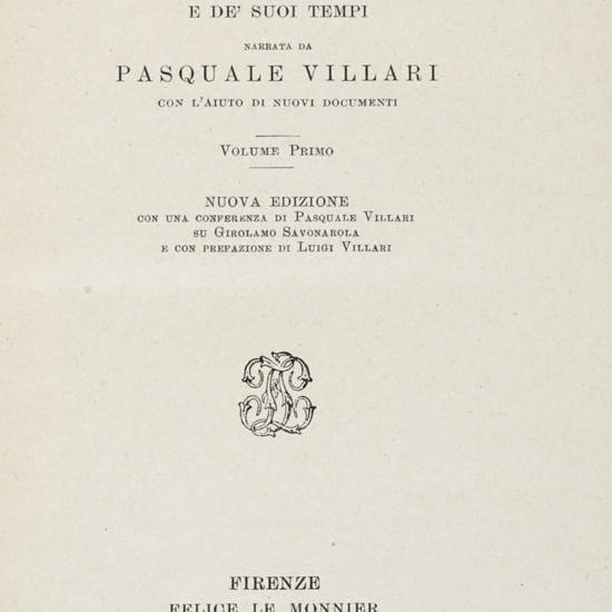 La storia di Girolamo Savonarola e de' suoi tempi...Nuova edizione con una Conferenza di Pasquale Villari su Girolamo Savonarola e con Prefazione di Luigi Villari. La storia di Girolamo Savonarola e de' suoi tempi...Nuova edizione con una Conferenza di Pasquale Villari su Girolamo Savonarola e con Prefazione di Luigi Villari.