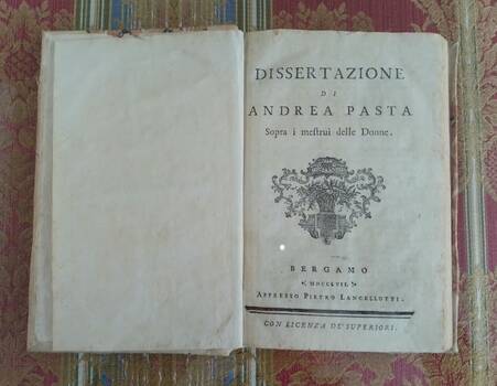 Dissertazione di Andrea Pasta Sopra i mestrui delle Donne. Dissertazione di Andrea Pasta Sopra i mestrui delle Donne.