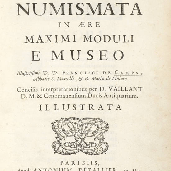 Selectiora Numismata in aere maximi moduli e Museo illustrissimi D.D. Francisci De Camps. Parisiis, Ant. Dezallier, 1694.
