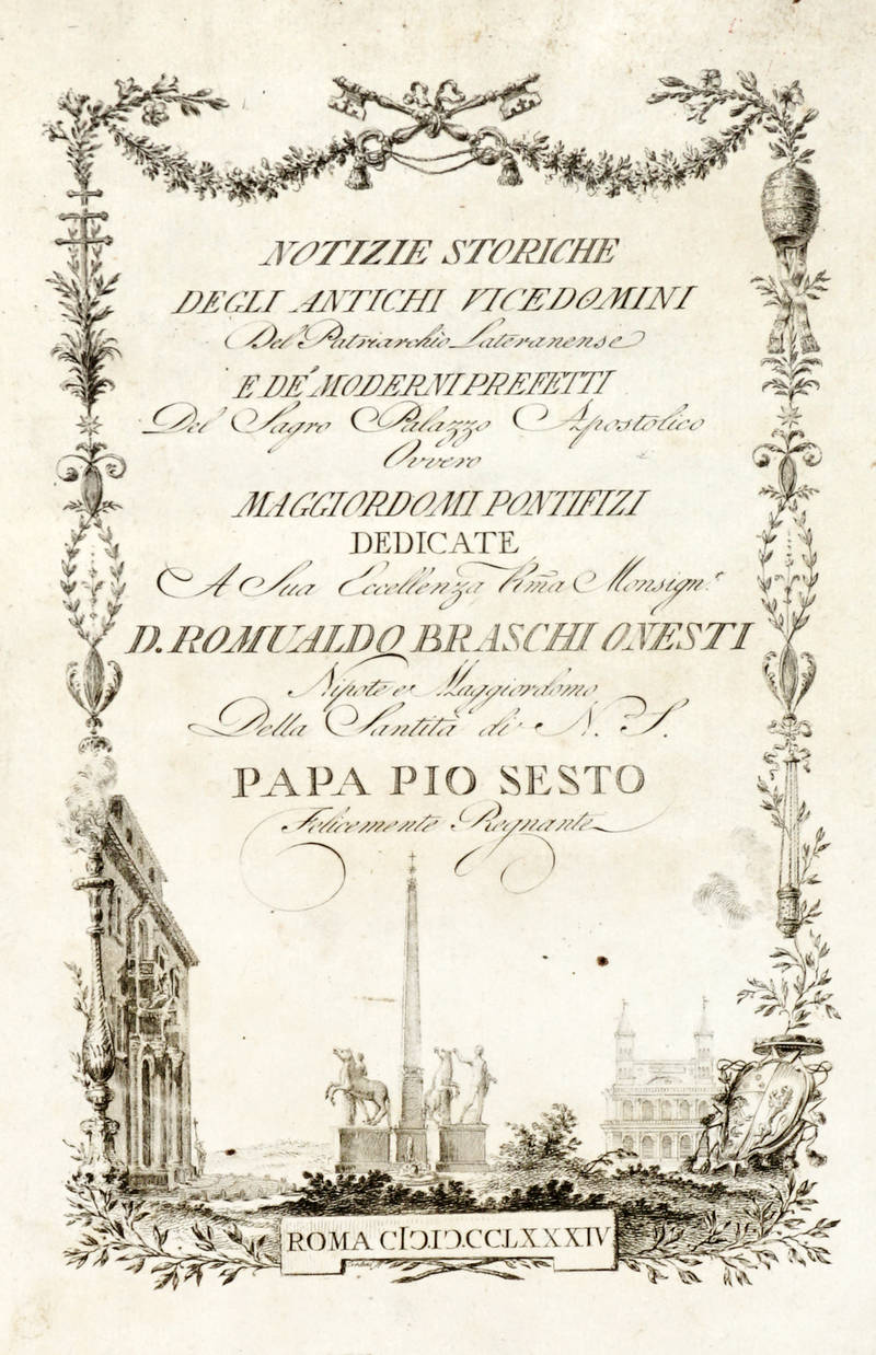 Notizie storiche degli antichi vicedomini del Patriarchio Lateranense e de' moderni prefetti del Sagro Palazzo Apostolico ovvero Maggiordomi Pontifizi...
