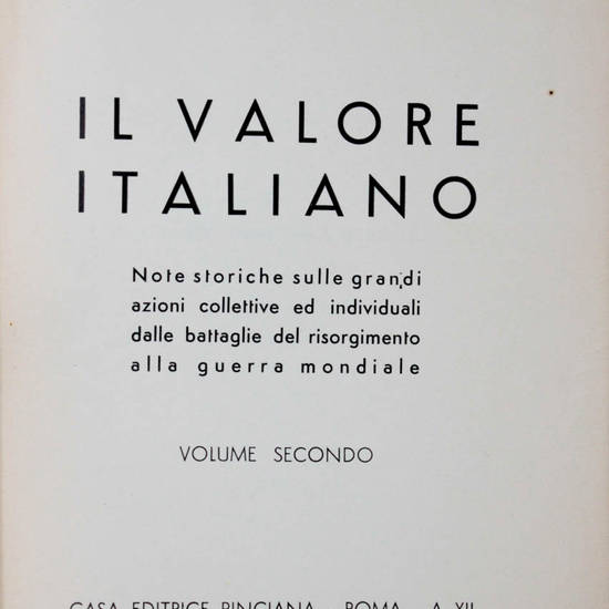 Il valore italiano. Note storiche sulle grandi azioni collettive e individuali nelle battaglie del Risorgimento e nella guerra mondiale.