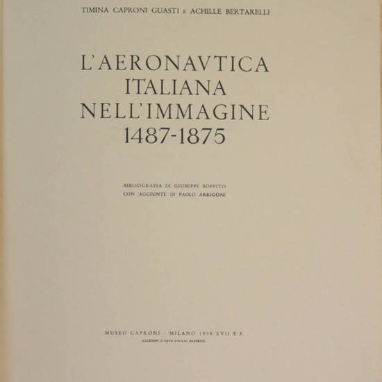 L'aeronautica italiana nell'immagine 1487-1875. bibliografia di Giuseppe Boffito con aggiunte di Paolo Arrigoni...