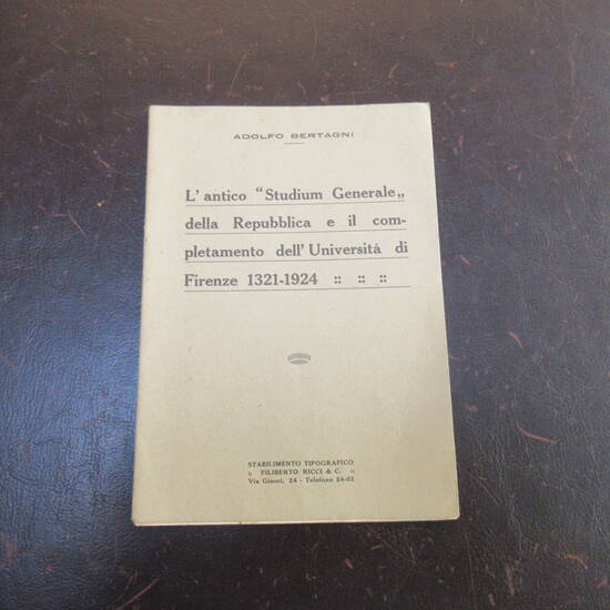 L'antico "Studium Generale" della Repubblica e il completamento dell'Università di Firenze 1321-1924. L'antico "Studium Generale" della Repubblica e il completamento dell'Università di Firenze 1321-1924.