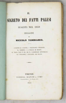 Il segreto dei fatti palesi seguiti nel 1859. Indagini di Niccolò Tommaseo. I Patti e i Fatti.-Necessità Urgente.-Il Veneto.-L'Italia di Mezzo. Il papa non è Re, ma il Cardinale Antonelli. Gl' Italiani, i Magiari, gli Slavi.