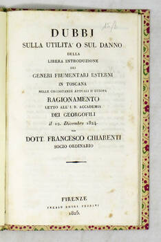 Dubbi sulla utilità o sul danno della libera introduzione dei generi frumentarj esterni in Toscana nelle circostanze attuali d'Europa. Ragionamento (Primo).