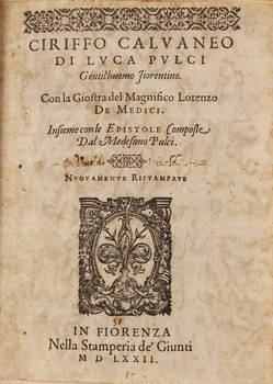 Ciriffo Calvaneo...con la Giostra del Magnifico Lorenzo de' Medici. Insieme con le Epistole composte dal Medesimo Pulci. Nuovamente Ristampate.