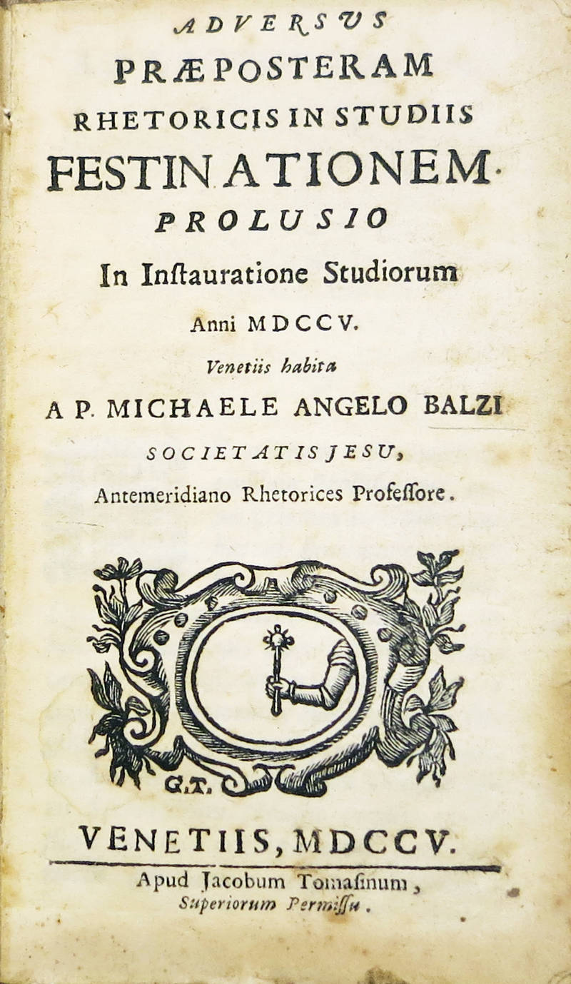 Adversus praeposteram rhetoricis in studiis festinationem prolusio in instauratione studiorum Anni MDCCV. Venetiis habita. Adversus praeposteram rhetoricis in studiis festinationem prolusio in instauratione studiorum Anni MDCCV. Venetiis habita.