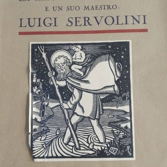 La xilografia moderna e un suo maestro: Luigi Servolini. Con numerose tavole in nero e a colori.