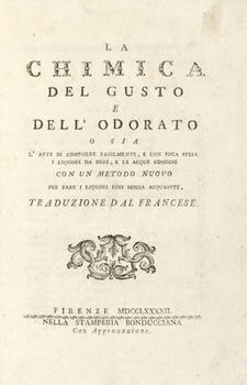 La chimica del gusto e dell'odorato, o sia l'arte di comporre facilmente e con poca spesa i liquori da bere e le acque odorose, con un metodo nuovo per fare i liquori fini senza acquavite.