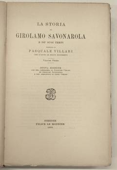 La storia di Girolamo Savonarola e de' suoi tempi...Nuova edizione con una conferenza di Pasquale Villari su Girolamo Savonarola e una Prefazione di Luigi Villari.
