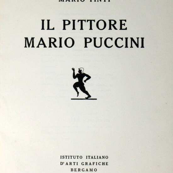 Il pittore Mario Puccini. (Edito ad iniziativa di Aldo Gonnelli, depositaria la Libreria Luigi Gonnelli e Figli, Firenze).