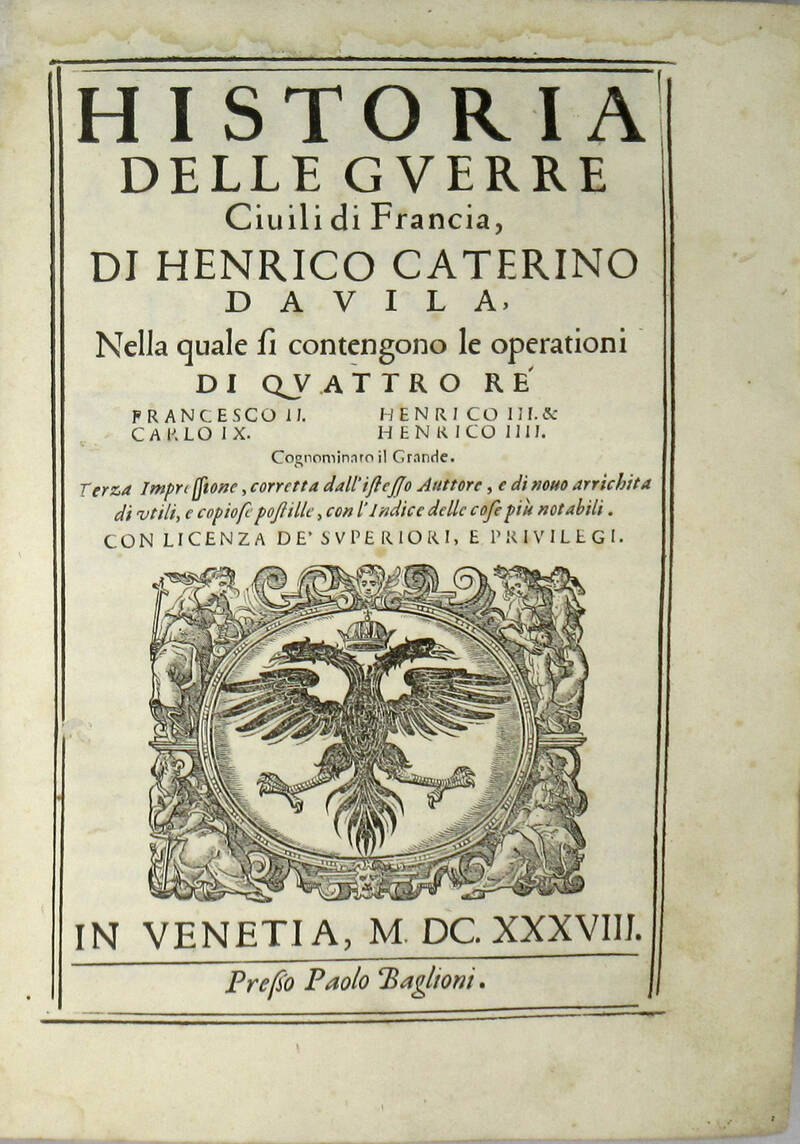 Historia delle guerre civili di Francia, nella quale si contengono le operationi di quattro rè Francesco II.-Carlo IX.-Henrico III. &-Henrico IIII. Historia delle guerre civili di Francia, nella quale si contengono le operationi di quattro rè Francesco II.-Carlo IX.-Henrico III. &-Henrico IIII.