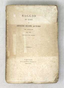 SAGGIO di rime di diversi buoni autori che fiorirono dal XIV. fino al XVIII. secolo.