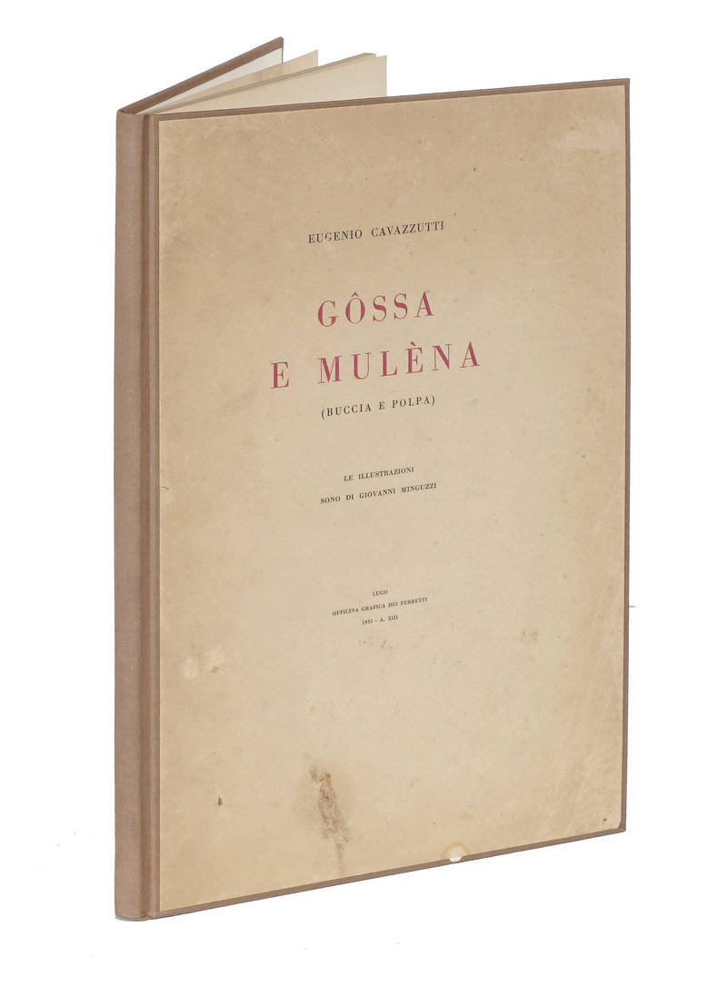 Gôssa e mulèna (buccia e polpa). Illustrazioni di Giovanni Minguzzi. Presentazione di F. Balilla Pratella. Gôssa e mulèna (buccia e polpa). Illustrazioni di Giovanni Minguzzi. Presentazione di F. Balilla Pratella.