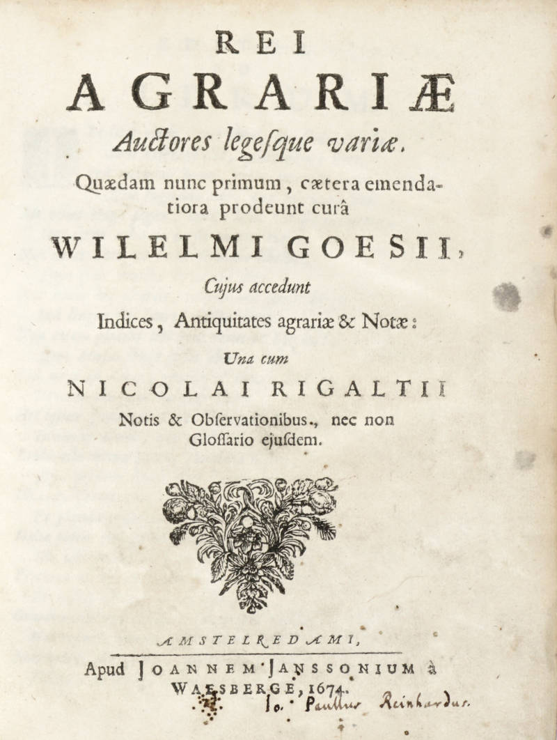 REI AGRARIAE Auctores legesque variae. Quaedam nunc primum, caetera emendatiora prodeunt curâ Wilelmi Goesii cujus accedunt Indices, Antiquitates agrariae & Notae: Una cum Nicolai Rigaltii Notis & Observationibus, nec non glossario ejusdem. REI AGRARIAE Auctores legesque variae. Quaedam nunc primum, caetera emendatiora prodeunt curâ Wilelmi Goesii cujus accedunt Indices, Antiquitates agrariae & Notae: Una cum Nicolai Rigaltii Notis & Observationibus, nec non glossario ejusdem.