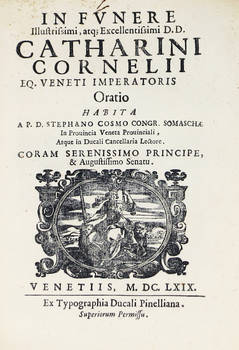 In Funere...Catherini Cornelii eq. veneti imperatoris Oratio...