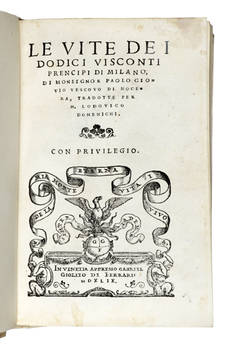 Le Vite de i Dodici Visconti Prencipi di Milano, di Monsignor Paolo Giovio vescovo di Nocera, tradotte per M. Lodovico Domenichi.