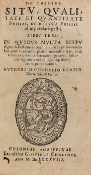 De origine situ, quali/ tate et quantitate Frisiae, et rebus a Frisiis olim praeclarè gestis, Libri Tres...