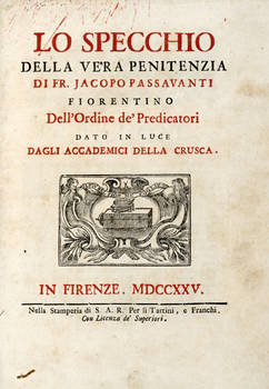 Lo Specchio della vera penitenzia di Jacopo Passavanti fiorentino dell'Ordine de' Predicatori dato in luce dagli Accademici della Crusca.
