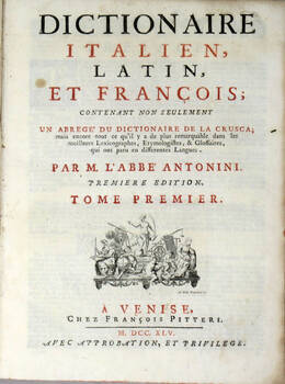 Dictionnaire italien, latin, et françois; contenent non seulement un abregé du dictionnaire de la Crusca; mais encore tout ce qu'il y a de plus remarquable...