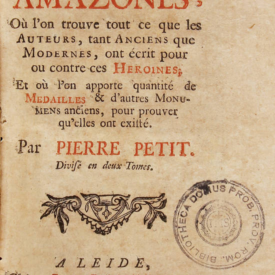 Traité historique sur le Amazones; où l'on trouve tout ce que les Auteurs, tant Anciens que Modernes, ont écrit pour ou contre ces Heroines.