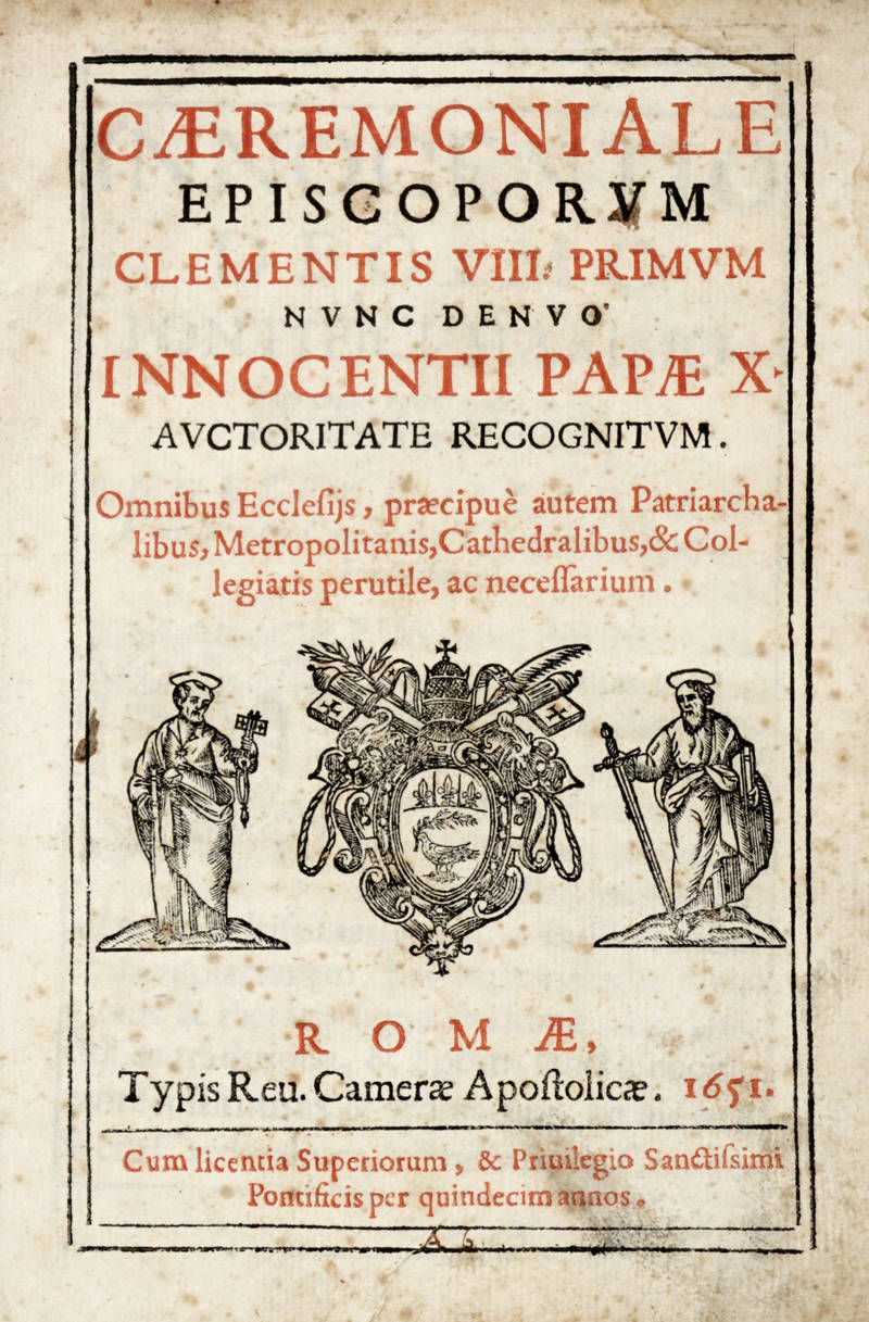 CAEREMONIALE Episcoporum Clementis VIII. primum nunc denuo Innocentii Papae X. auctoritate recognitum...