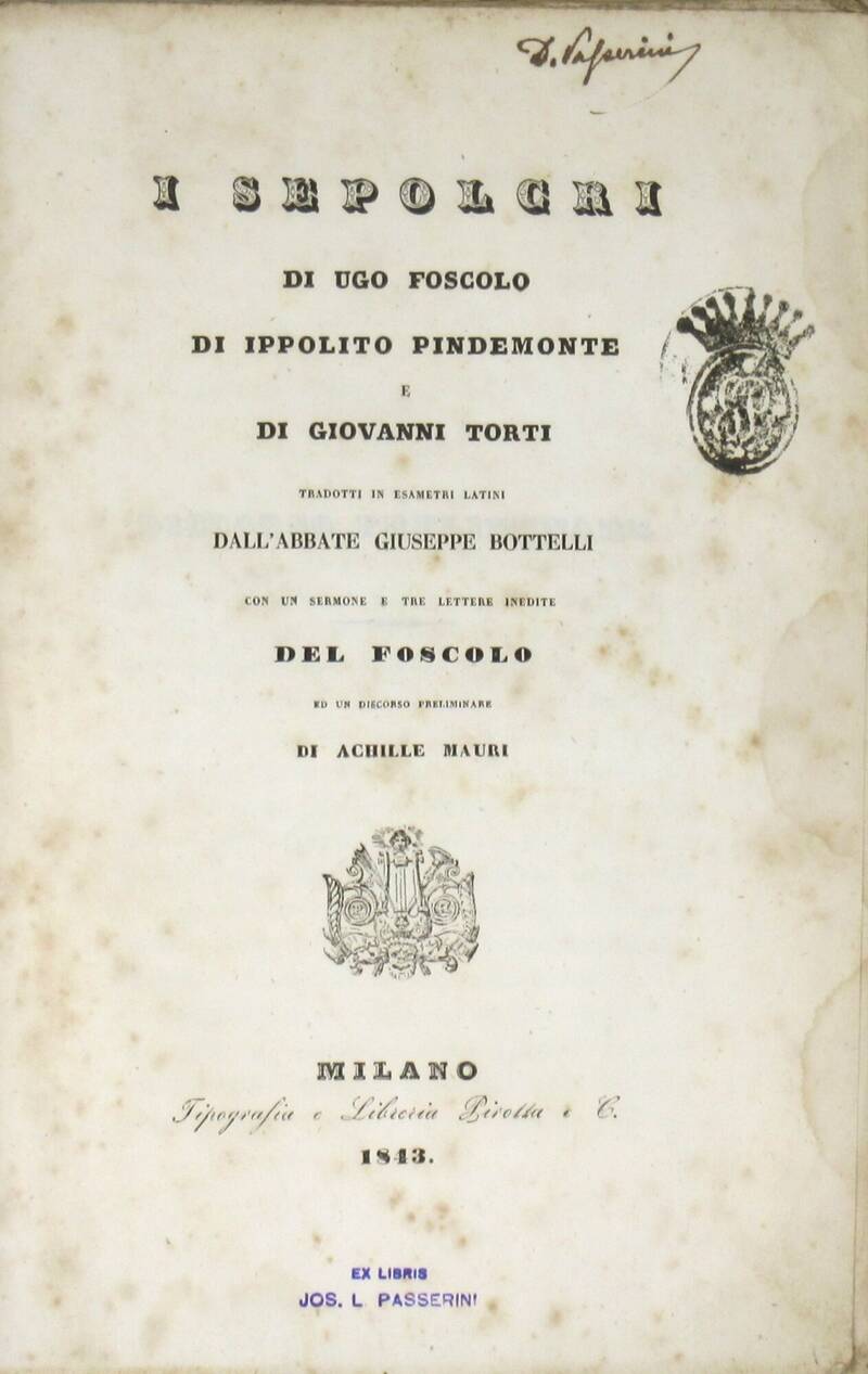 I Sepolcri, tradotti in esametri latini dall'abate Giuseppe Bottelli, con un Sermone e tre lettere inedite del Foscolo ed un discorso preliminare di Achille Mauri. I Sepolcri, tradotti in esametri latini dall'abate Giuseppe Bottelli, con un Sermone e tre lettere inedite del Foscolo ed un discorso preliminare di Achille Mauri.