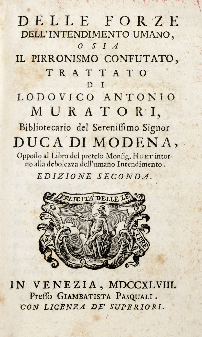 Delle forze dell'intendimento umano, o sia il Pirronismo confutato. Trattato...opposto al libro del Monsig. HUET intorno alla debolezza dell'umano intelletto. Edizione seconda.