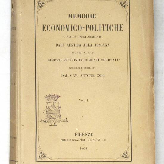 Memorie economico-politiche o sia de' danni arrecati dall'Austria alla Toscana dal 1737 al 1859 dimostrati con documenti officiali...Sommario di Documenti Officiali (vol. I-II).