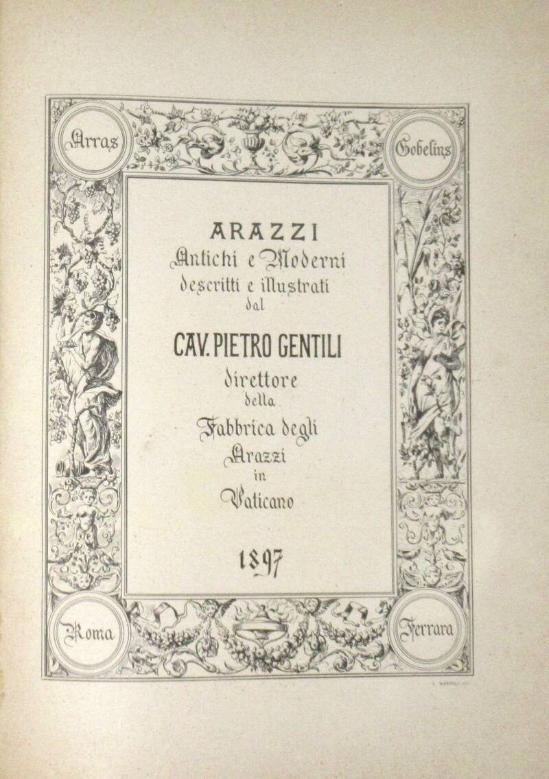 Arazzi antichi e moderni descritti e illustrati. (Arras-Gobelins-Roma-Ferrara). Disegnati da A. Manelli. Arazzi antichi e moderni descritti e illustrati. (Arras-Gobelins-Roma-Ferrara). Disegnati da A. Manelli.