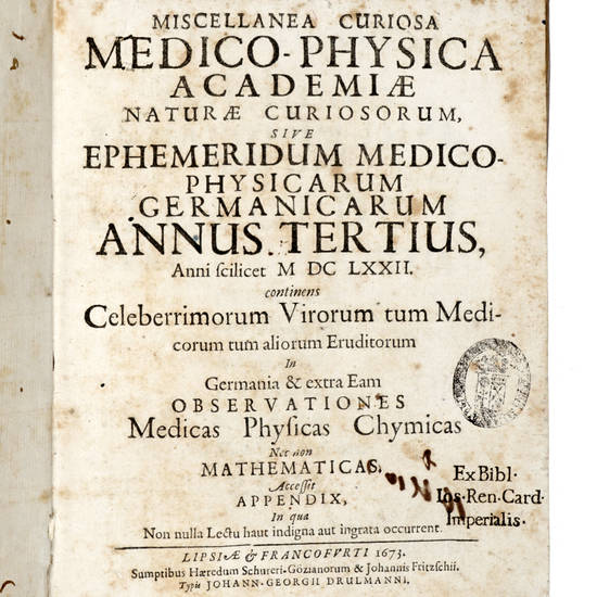 MISCELLANEA Curiosa medico-phisica academiae naturae curiosorum, sive Ephemeridum medico-physicarum Germanicarum Annus Tertius, anni scilicet MDCLXXII. continens Celeberrimorum Virorum tum Medicorum tum aliorum Eruditorum in Germania & extra Eam Observati MISCELLANEA Curiosa medico-phisica academiae naturae curiosorum, sive Ephemeridum medico-physicarum Germanicarum Annus Tertius, anni scilicet MDCLXXII. continens Celeberrimorum Virorum tum Medicorum tum aliorum Eruditorum in Germania & extra Eam Observati