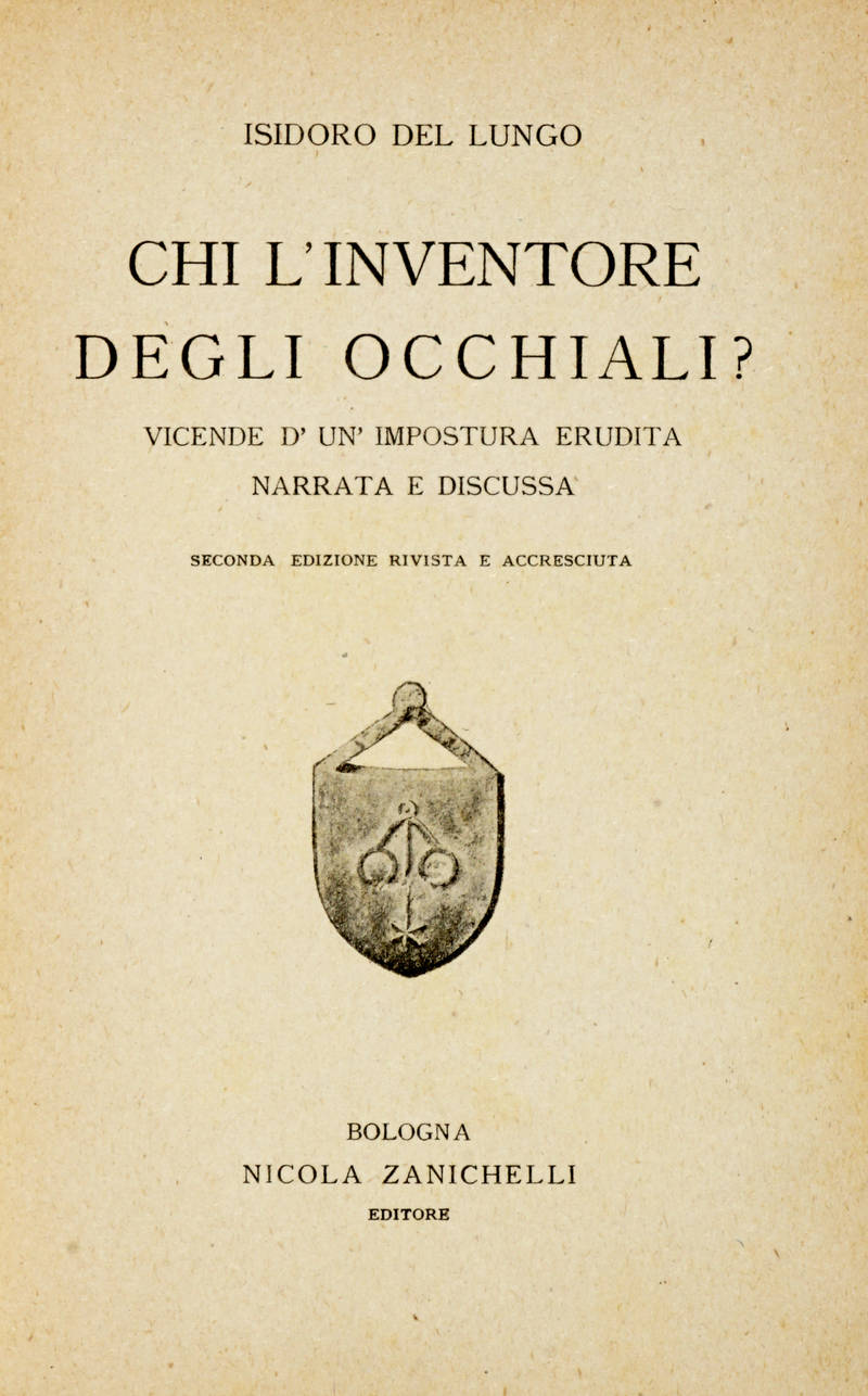 Chi l'inventore degli occhiali? Vicenda d'un' impostura erudita narrata e discussa. Seconda Edizione rivista e accresciuta: Chi l'inventore degli occhiali? Vicenda d'un' impostura erudita narrata e discussa. Seconda Edizione rivista e accresciuta: