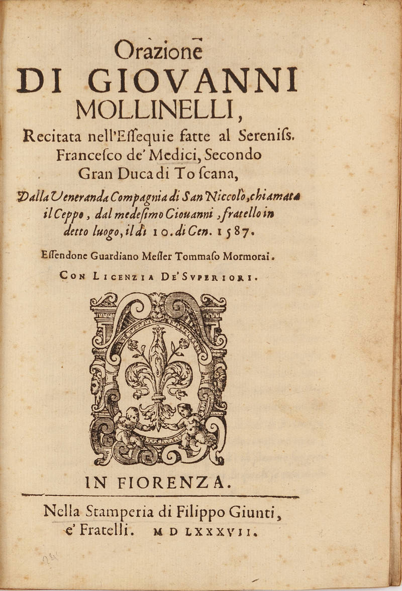 Orazione di Giovanni Mollinelli recitata nell'Essequie fatte al Sereniss. Francesco de' Medici.....il dì 10 di Ge. 1587...
