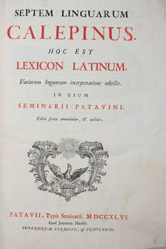 Septem linguarum Calepinus, hoc est lexicon latinum variarum linguarum interpretatione adjecta, in usum Seminarii Patavini. Editio sexta...