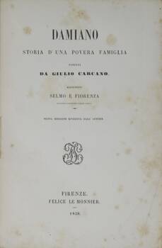 Damiano. Storia d'una povera famiglia. Aggiuntovi: Selmo e Fiorenza. Racconto campagnolo dello stesso. Nuova edizione riveduta dall'Autore.