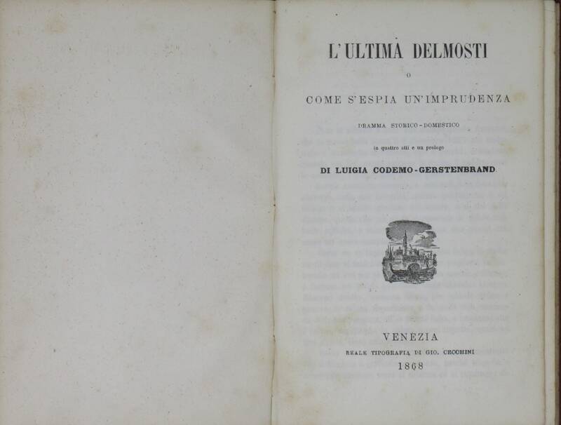 L'ultima Delmosti o come s'espia un'imprudenza. Dramma storico-domestico in quattro atti e un prologo. L'ultima Delmosti o come s'espia un'imprudenza. Dramma storico-domestico in quattro atti e un prologo.