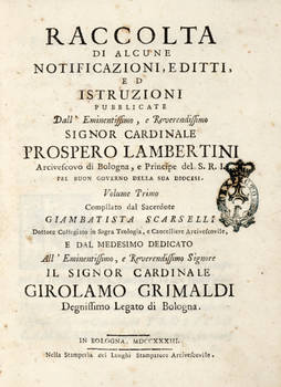 (Statuti). RACCOLTA di alcune notificazioni, editti, ed istruzioni pubblicate dal...cardinale Prospero Lambertini arcivescovo di Bologna...Volume Primo (su 5), compilato dal sacerdote Giambatista Scarselli.