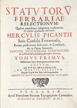 STATUTORUM Ferrariae Relectionum, quibus amplissimè insigniora explicantur, et exquisitis Qaestionibus illustrantur Herculis Pigantii...Tomus Primus - (Tomus Posterior).