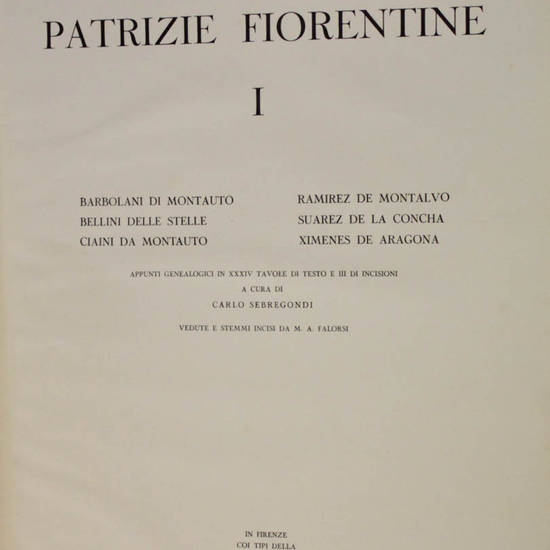 Famiglie patrizie fiorentine. Appunti genealogici in XXXIV tavole di testo e III di incisioni...Vedute e stemmi incisi da M.A. Falorsi. Famiglie patrizie fiorentine. Appunti genealogici in XXXIV tavole di testo e III di incisioni...Vedute e stemmi incisi da M.A. Falorsi.