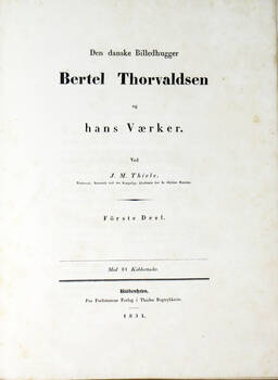 Den danske Billedhugger Bertel Thorvaldsen og hans Vaerker. Ved J.M. Thiele.
