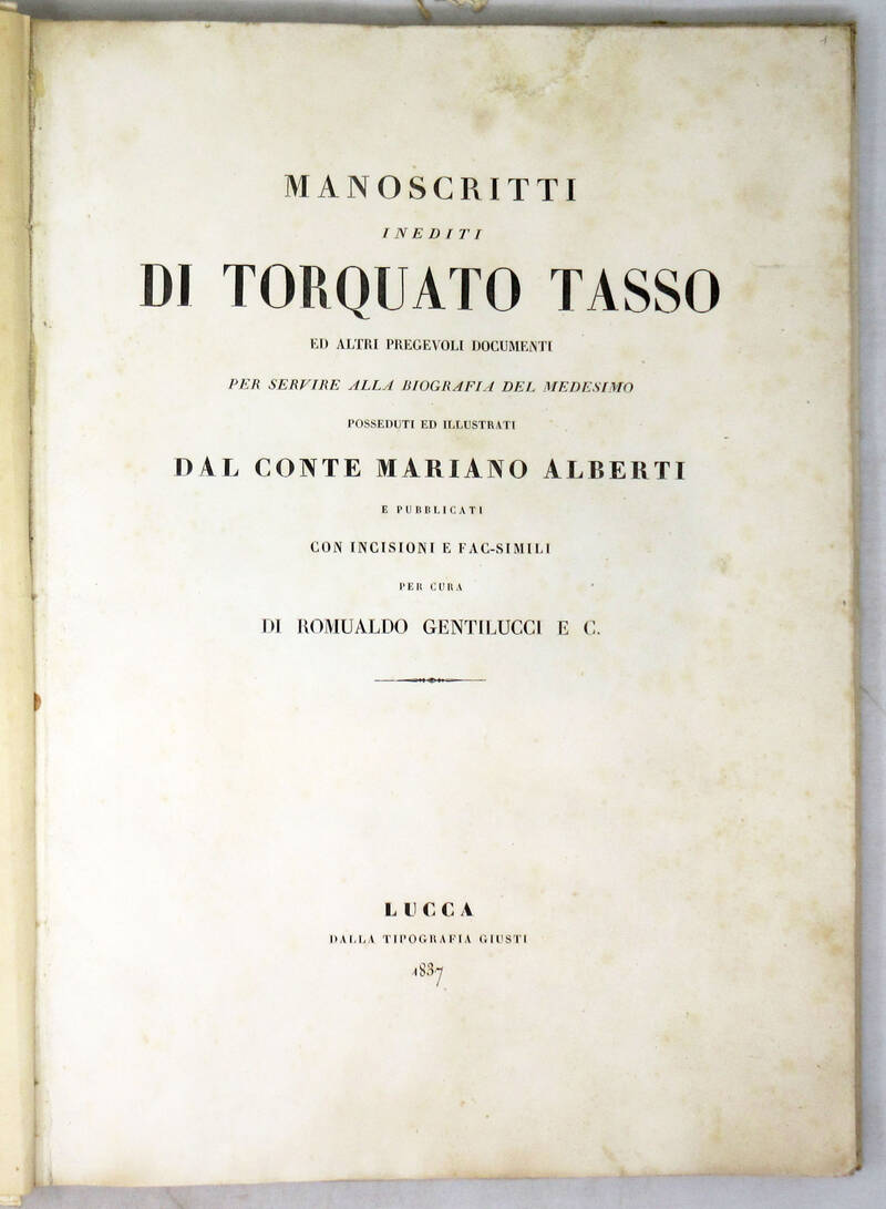 Manoscritti inediti di Torquato Taso ed altri pregevoli documenti per servire alla biografia del medesimo posseduti ed illustrati dal Conte Mariano Alberti e pubblicati con incisioni e fac-simili per cura di Romualdo Gentilucci e C.