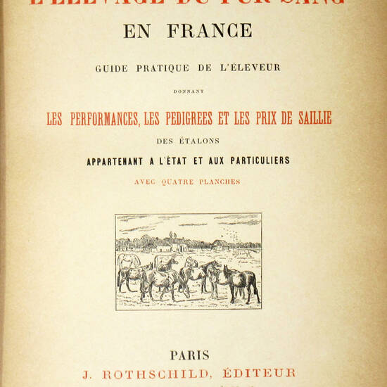 L'elevage du pur sang en france. Guide pratique de l'eleveur donnant les performances, les pedigrees et les prix de saillie...