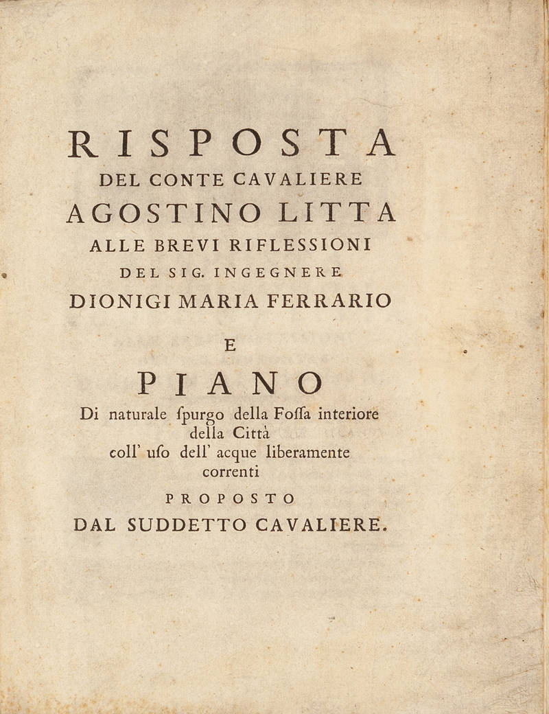 Risposta, alle brevi riflessioni del sig. ingegnere Dionigi maria Ferrario e Piano di naturale spurgo della fossa interiore della città coll'uso dell'acque liberamente correnti proposto da suddetto cavaliere. Risposta, alle brevi riflessioni del sig. ingegnere Dionigi maria Ferrario e Piano di naturale spurgo della fossa interiore della città coll'uso dell'acque liberamente correnti proposto da suddetto cavaliere.