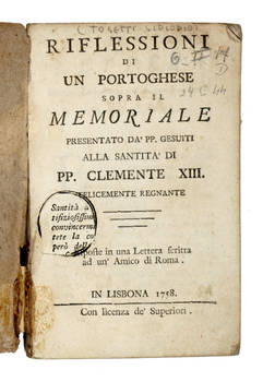 Riflessioni di un Portoghese sopra il Memoriale presentato da' PP. Gesuiti alla Santità di PP. Clemente XIII felicemente regnante, esposte in una Lettera scritta ad un'Amico di Roma.