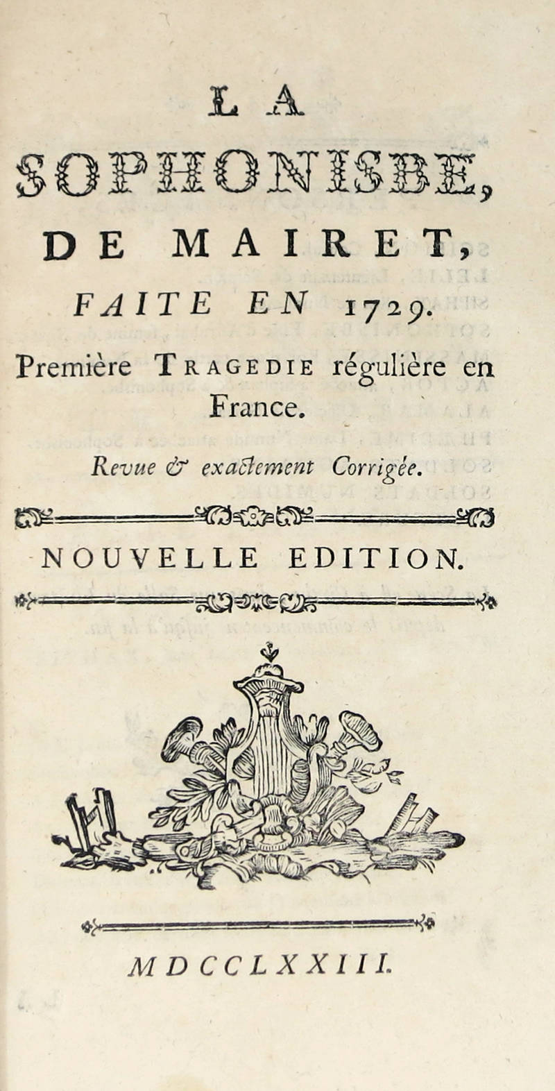 La Sophonisbe...faite en 1729. Première tragédie régulière en France...