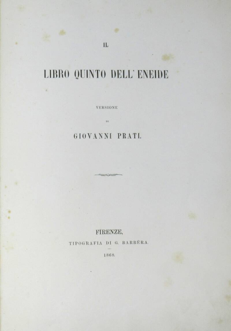 Il libro quinto dell'Eneide. Versione di Giovanni Prati. Il libro quinto dell'Eneide. Versione di Giovanni Prati.