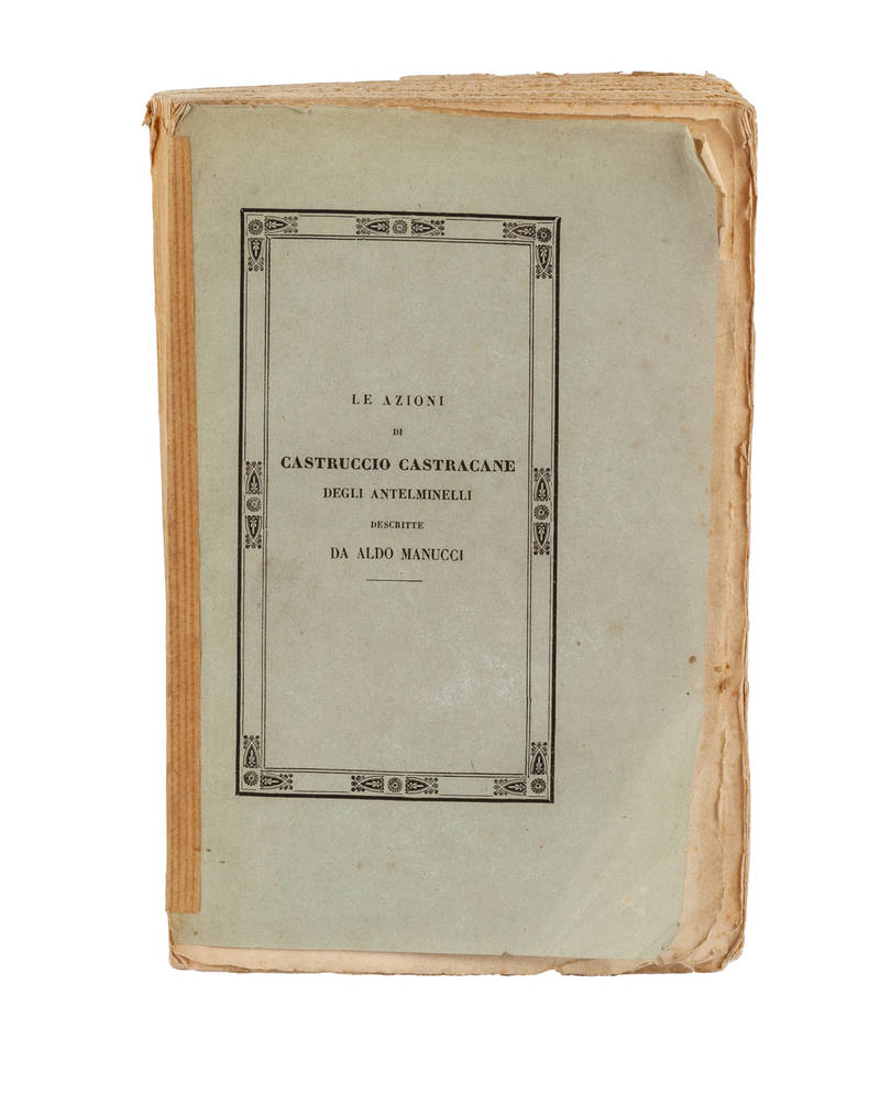 Le azioni di Castruccio Castracane degli Antelminelli Signore di Lucca con la genealogia della famiglia...Terza edizione ricorretta...e corredata di nuovi documenti...con la vita dell'Autore e una prefazione.